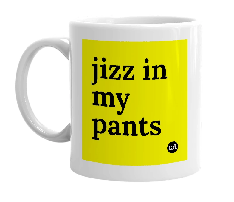 White mug with 'jizz in my pants' in bold black letters