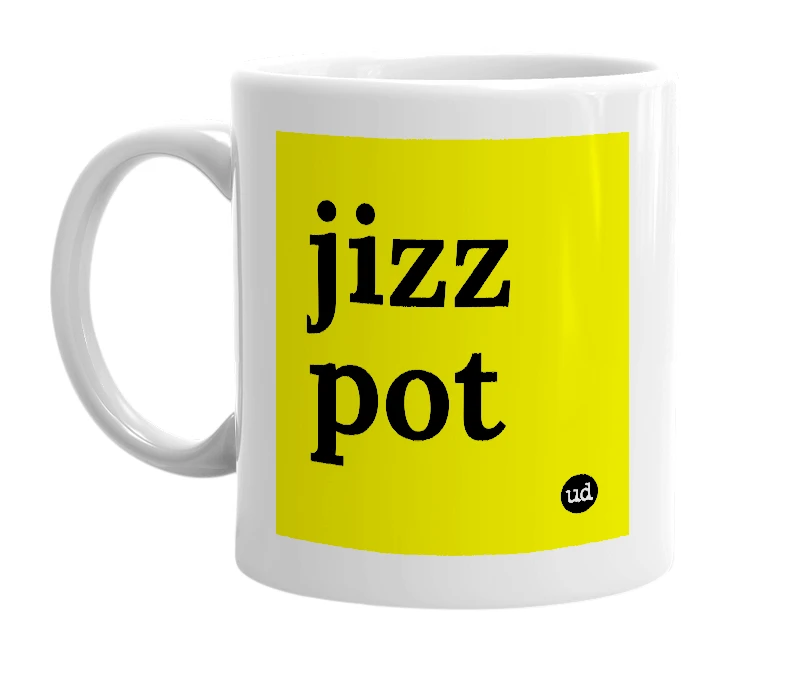 White mug with 'jizz pot' in bold black letters