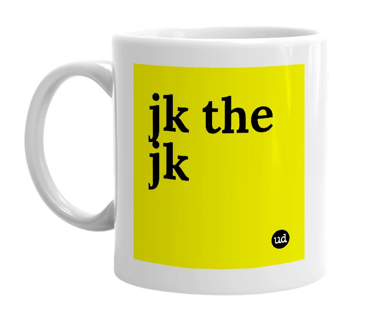 White mug with 'jk the jk' in bold black letters