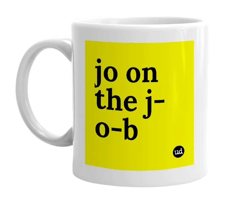 White mug with 'jo on the j-o-b' in bold black letters