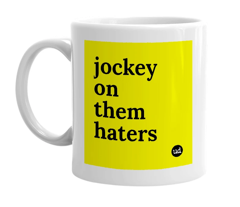 White mug with 'jockey on them haters' in bold black letters