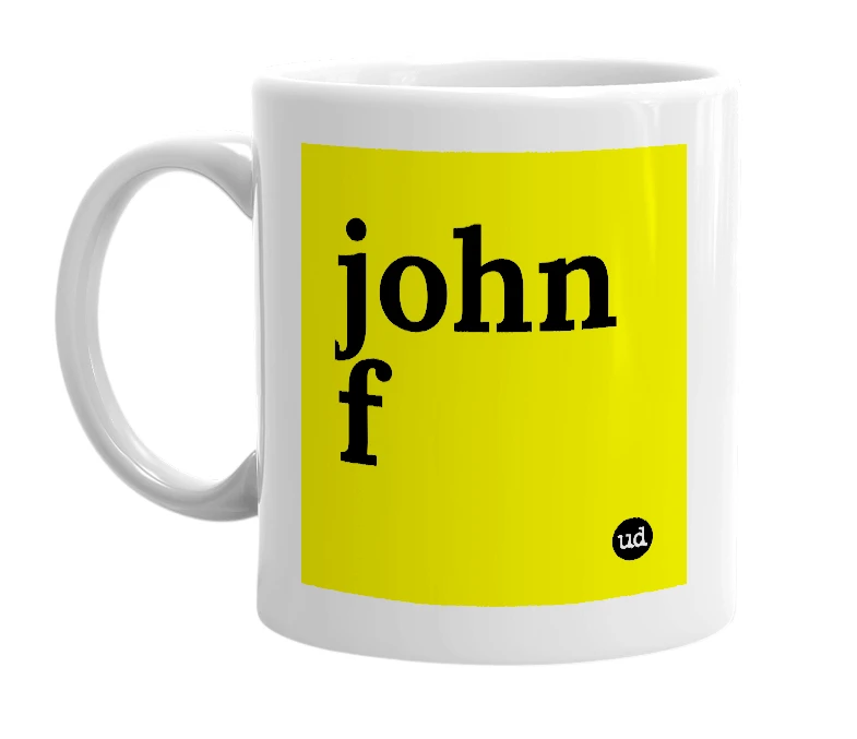 White mug with 'john f' in bold black letters