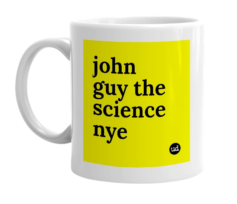 White mug with 'john guy the science nye' in bold black letters