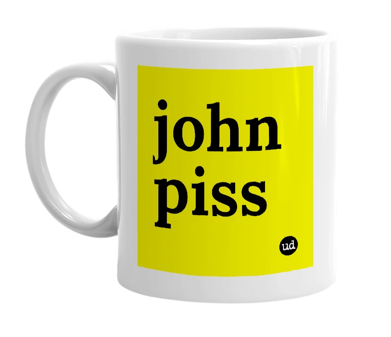 White mug with 'john piss' in bold black letters