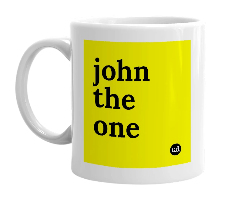 White mug with 'john the one' in bold black letters