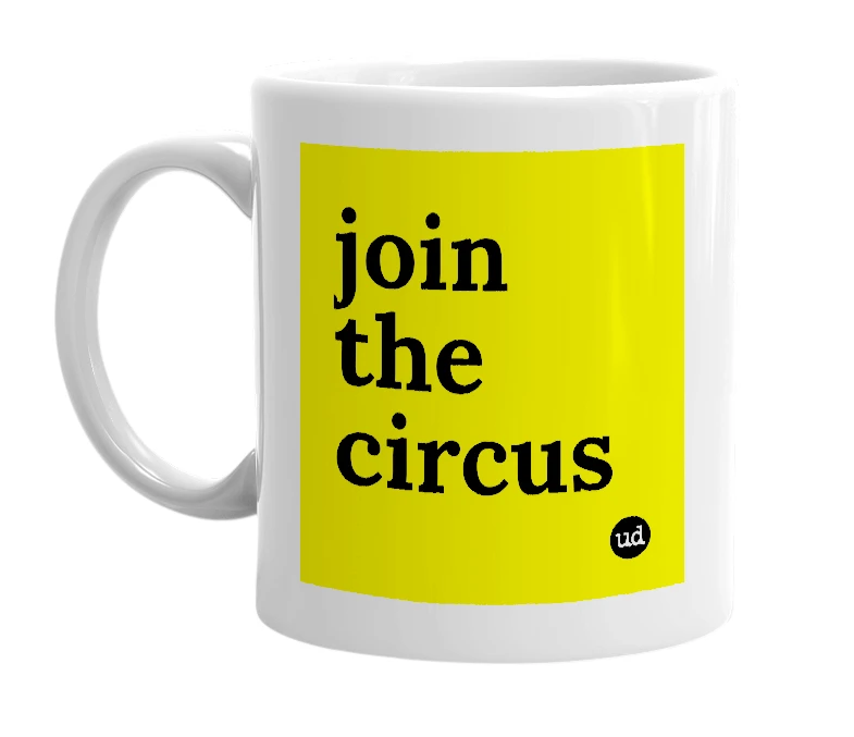 White mug with 'join the circus' in bold black letters