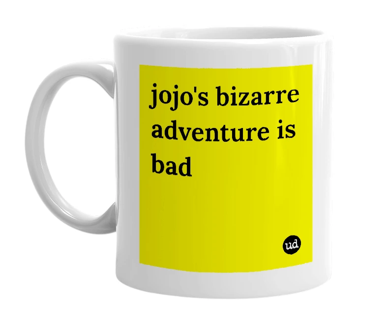 White mug with 'jojo's bizarre adventure is bad' in bold black letters