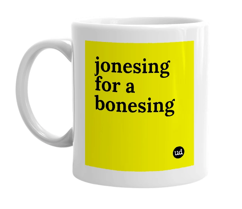 White mug with 'jonesing for a bonesing' in bold black letters