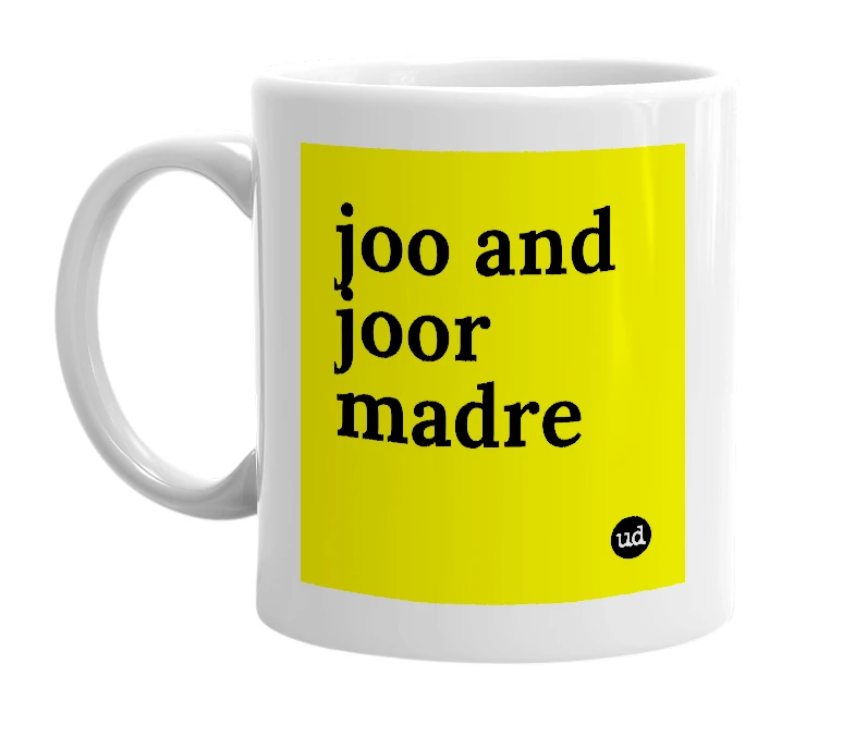 White mug with 'joo and joor madre' in bold black letters