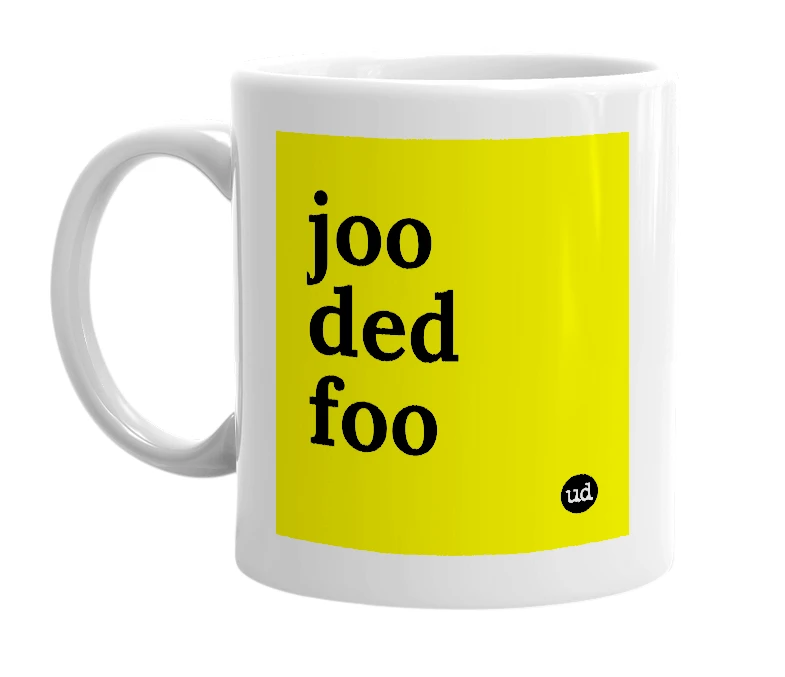 White mug with 'joo ded foo' in bold black letters