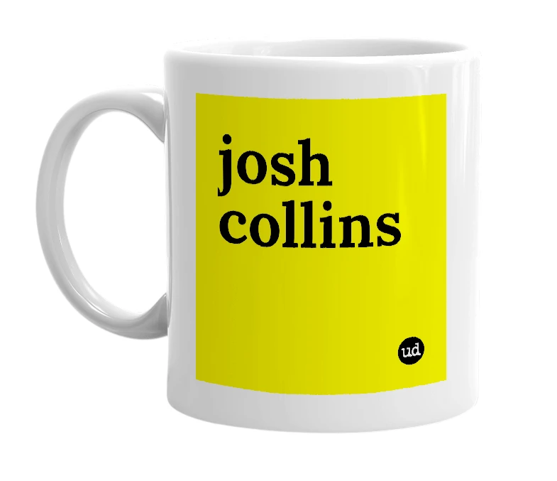 White mug with 'josh collins' in bold black letters