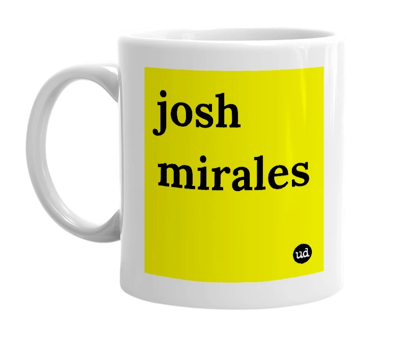 White mug with 'josh mirales' in bold black letters