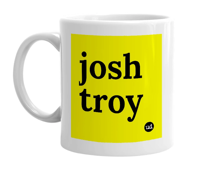 White mug with 'josh troy' in bold black letters