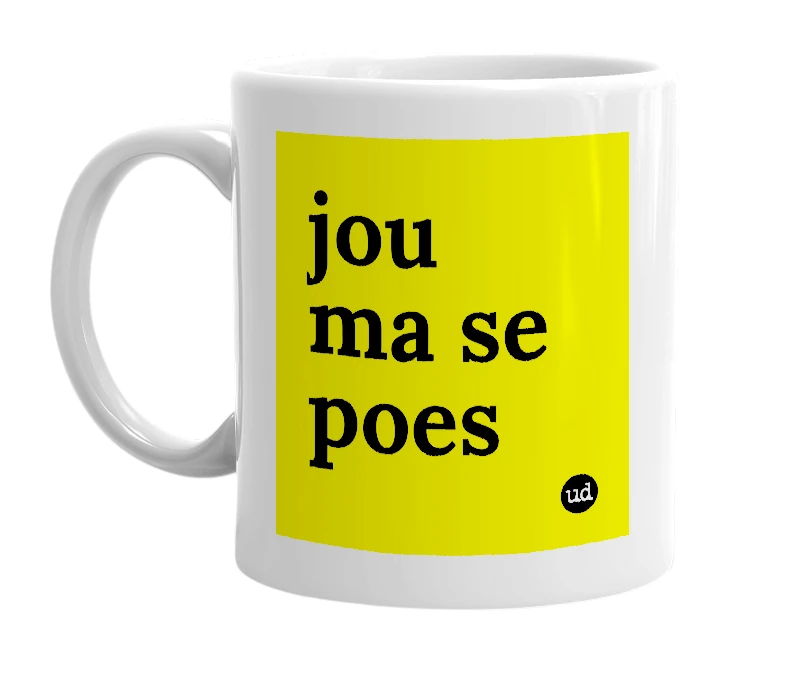 White mug with 'jou ma se poes' in bold black letters