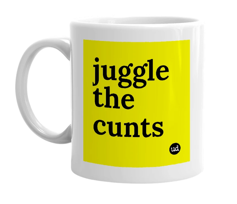 White mug with 'juggle the cunts' in bold black letters