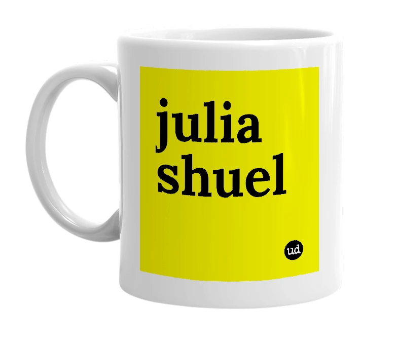 White mug with 'julia shuel' in bold black letters