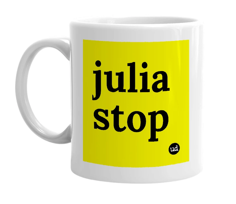 White mug with 'julia stop' in bold black letters