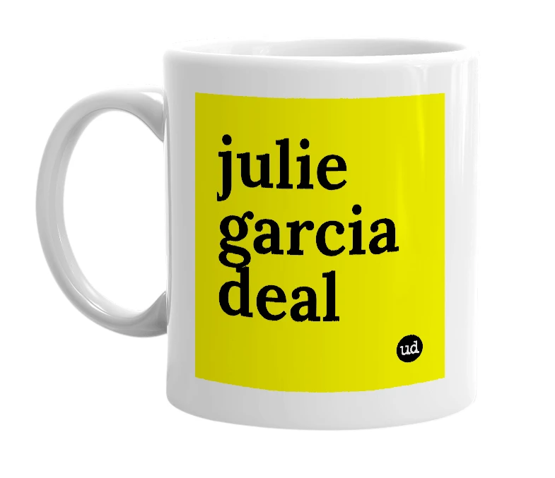 White mug with 'julie garcia deal' in bold black letters