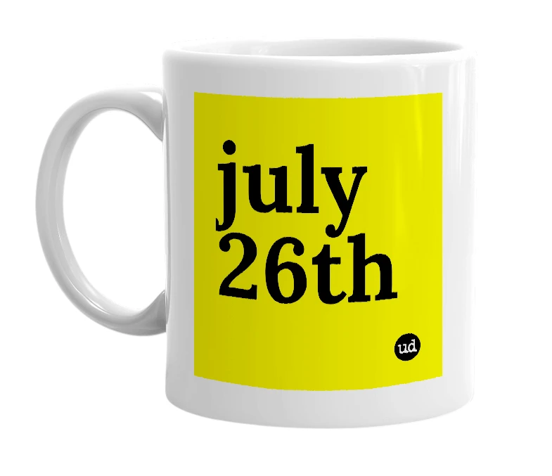 White mug with 'july 26th' in bold black letters