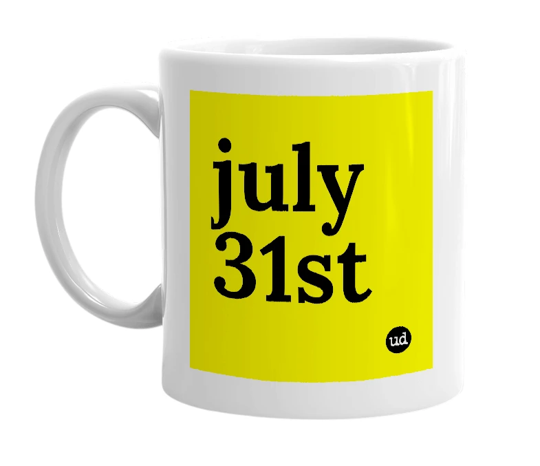 White mug with 'july 31st' in bold black letters