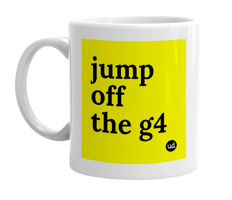 White mug with 'jump off the g4' in bold black letters