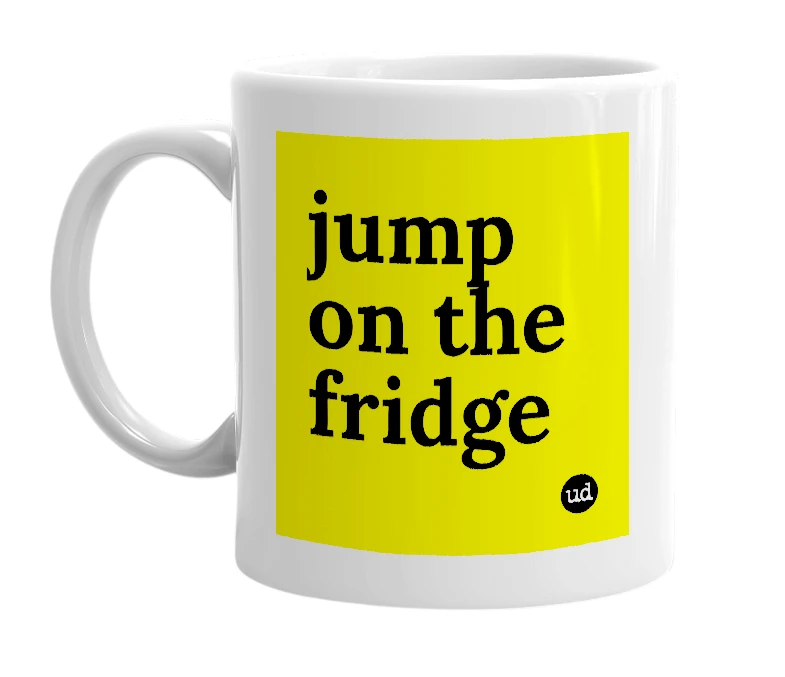 White mug with 'jump on the fridge' in bold black letters