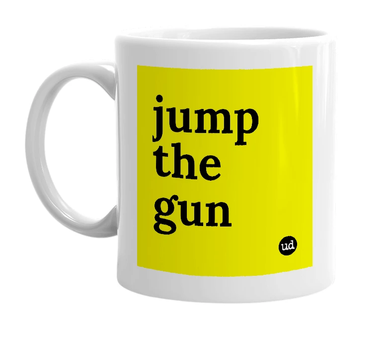 White mug with 'jump the gun' in bold black letters