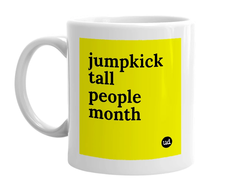 White mug with 'jumpkick tall people month' in bold black letters