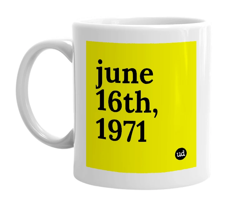 White mug with 'june 16th, 1971' in bold black letters