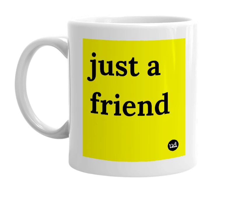 White mug with 'just a friend' in bold black letters