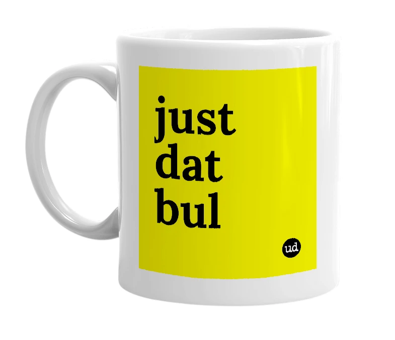 White mug with 'just dat bul' in bold black letters