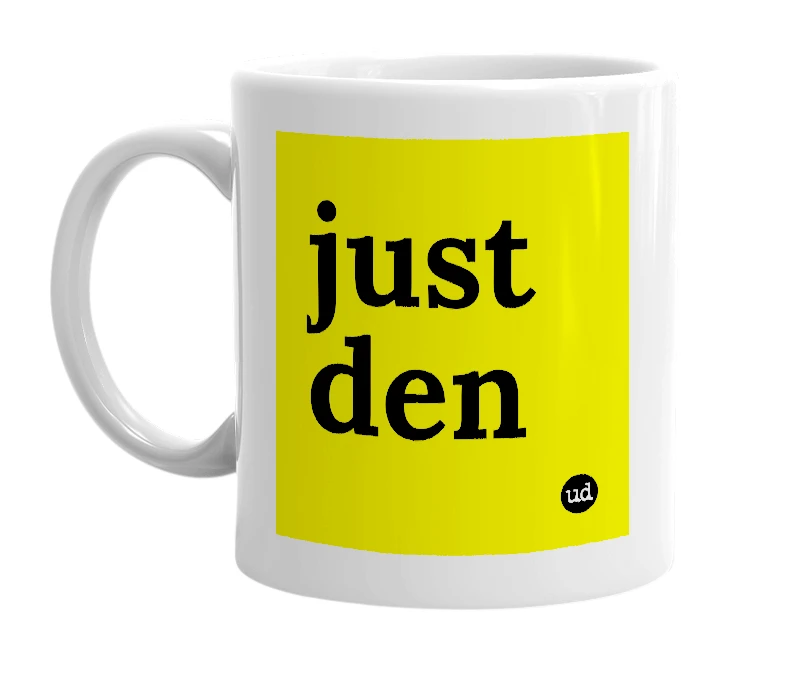White mug with 'just den' in bold black letters