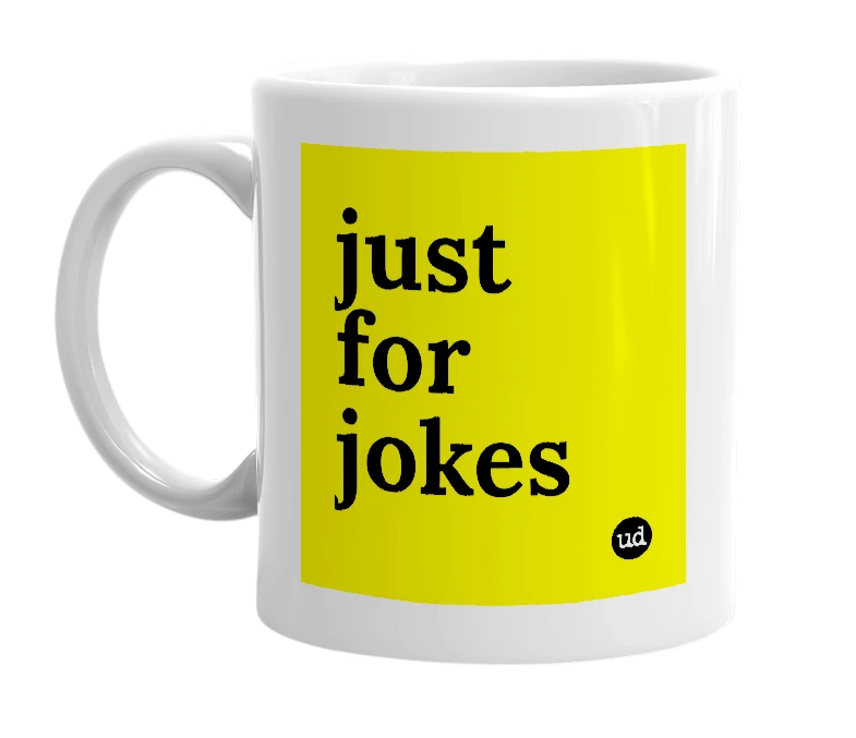 White mug with 'just for jokes' in bold black letters