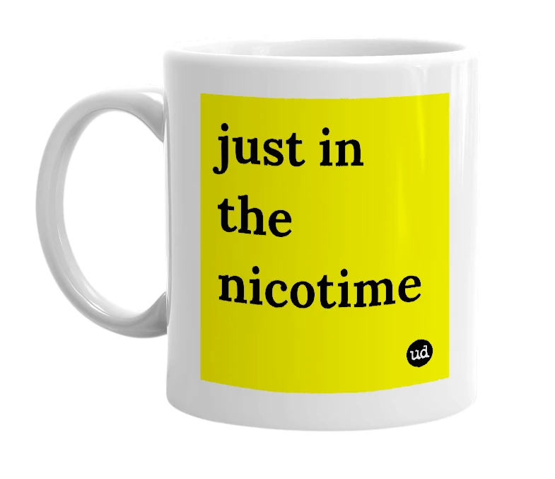 White mug with 'just in the nicotime' in bold black letters