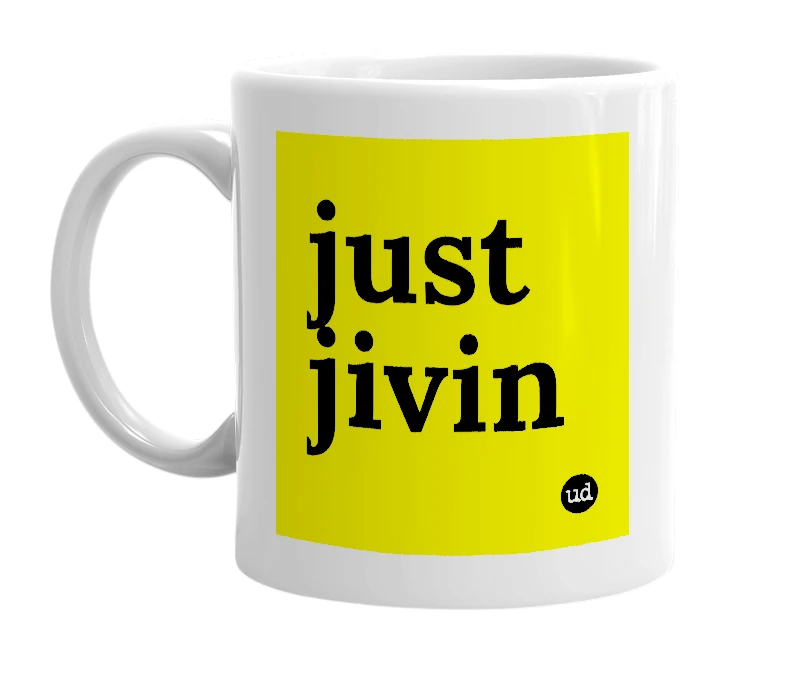 White mug with 'just jivin' in bold black letters