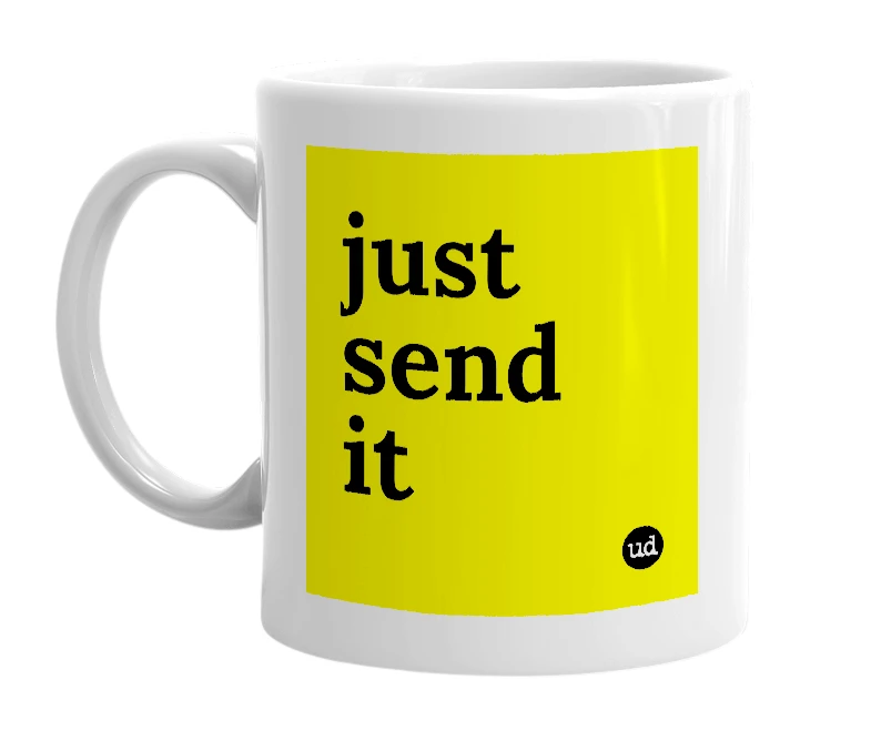 White mug with 'just send it' in bold black letters