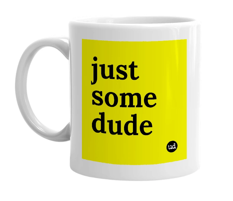 White mug with 'just some dude' in bold black letters
