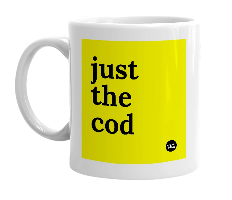 White mug with 'just the cod' in bold black letters