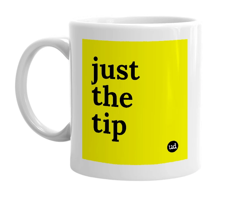 White mug with 'just the tip' in bold black letters