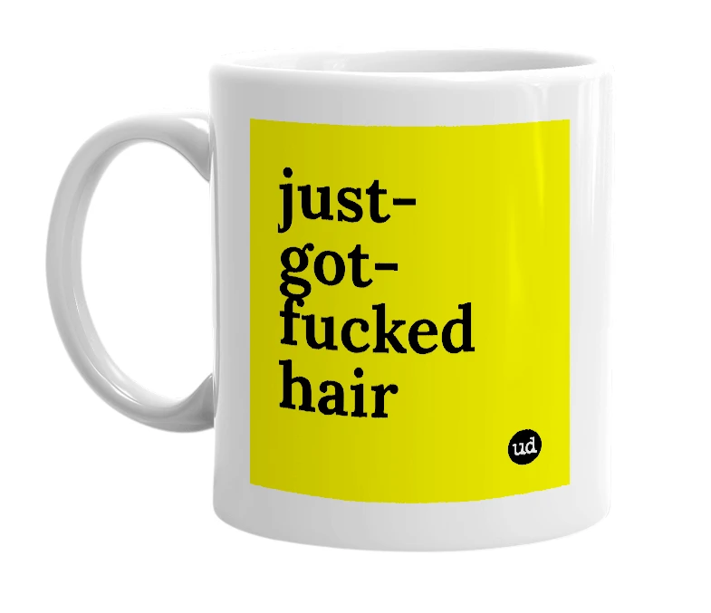 White mug with 'just-got-fucked hair' in bold black letters