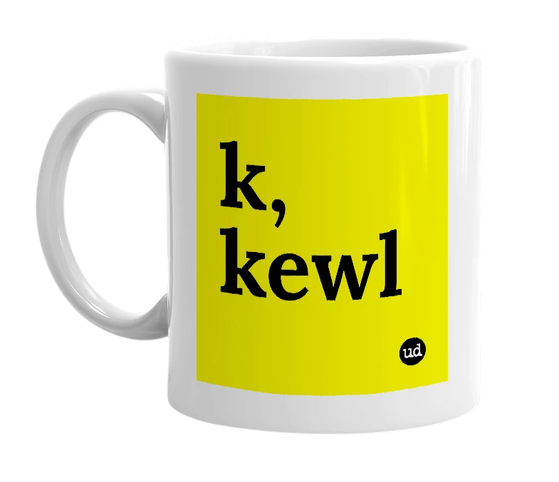 White mug with 'k, kewl' in bold black letters