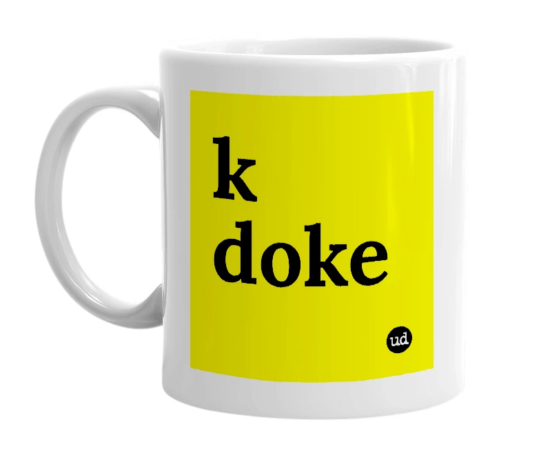 White mug with 'k doke' in bold black letters