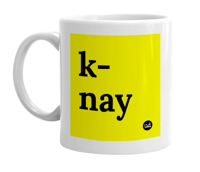 White mug with 'k-nay' in bold black letters