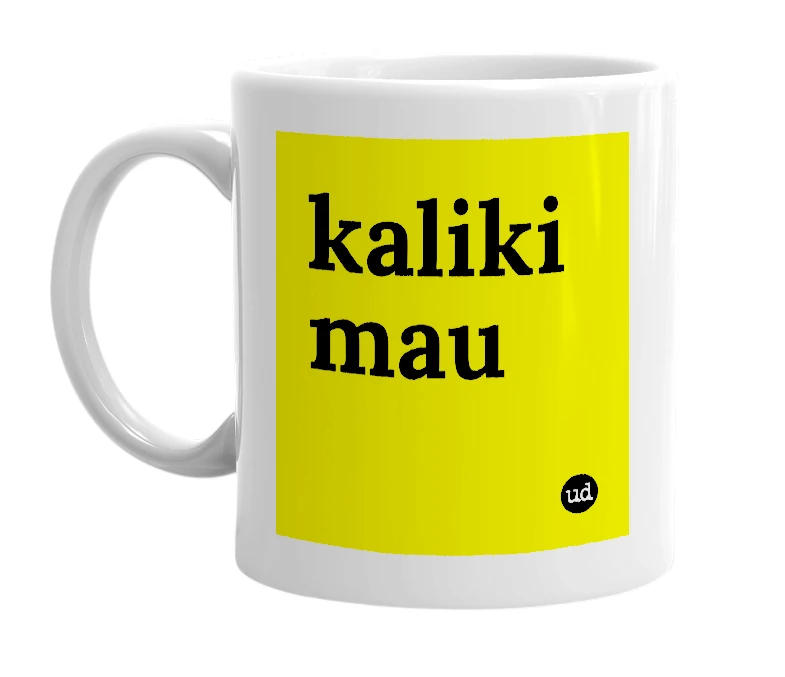 White mug with 'kaliki mau' in bold black letters