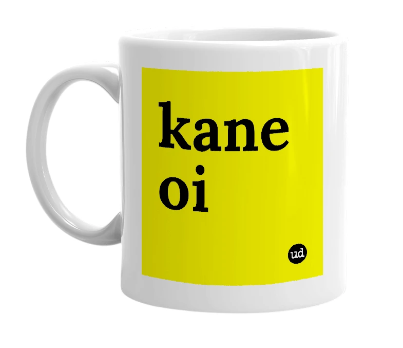 White mug with 'kane oi' in bold black letters