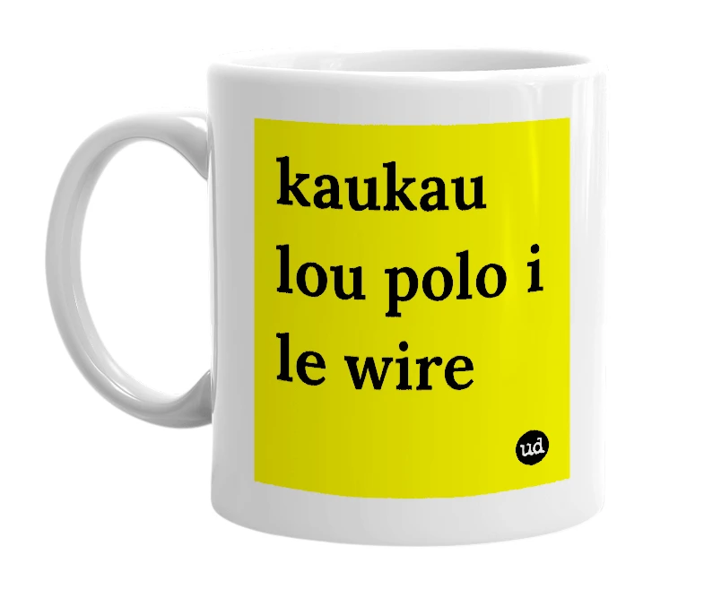 White mug with 'kaukau lou polo i le wire' in bold black letters