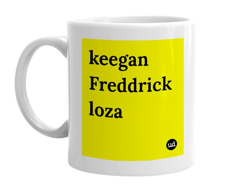 White mug with 'keegan Freddrick loza' in bold black letters