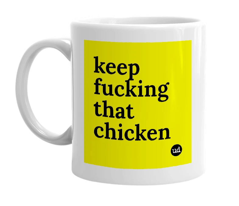 White mug with 'keep fucking that chicken' in bold black letters