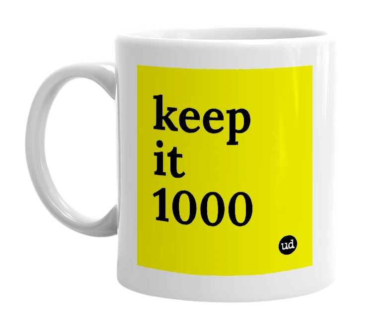 White mug with 'keep it 1000' in bold black letters