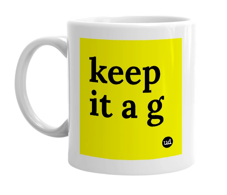 White mug with 'keep it a g' in bold black letters